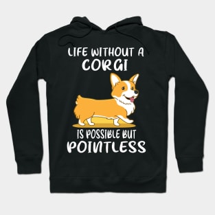 Life Without A Corgi Is Possible But Pointless (49) Hoodie